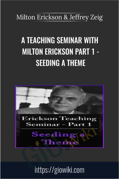 A Teaching Seminar with Milton Erickson Part 1 - Seeding a Theme - Milton Erickson & Jeffrey Zeig
