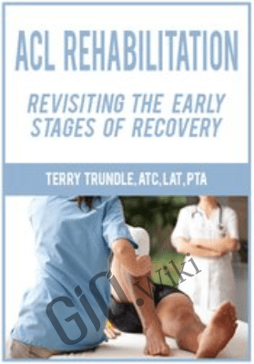 ACL Rehabilitation: Revisiting the Early Stages of Recovery - Terry Trundle