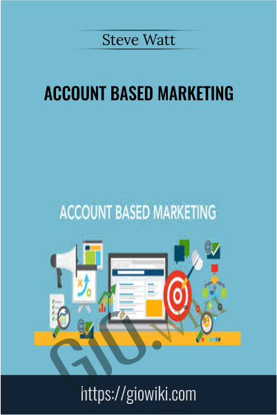 Account Based Marketing - Steve Watt