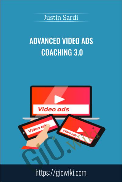 Advanced Video Ads Coaching 3.0 - Justin Sardi
