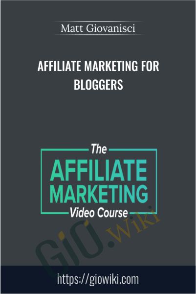 Affiliate Marketing For Bloggers - Matt Giovanisci