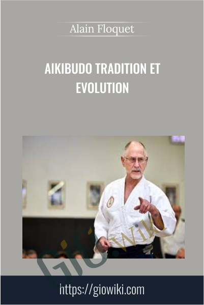 Aikibudo tradition et evolution - Alain Floquet
