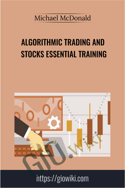 Algorithmic Trading and Stocks Essential Training - Michael McDonald