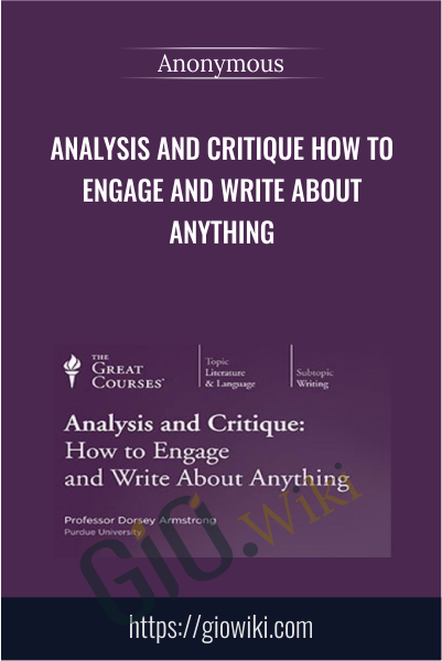 Analysis and Critique How to Engage and Write about Anything