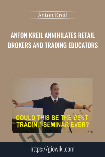 Anton Kreil Annihilates Retail Brokers and Trading Educators - Anton Kreil