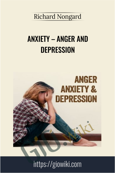 Anxiety – Anger and Depression - Richard Nongard
