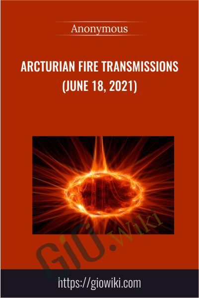 Arcturian Fire Transmissions (June 18, 2021)