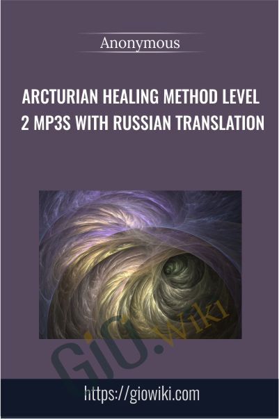 Arcturian Healing Method Level 2 mp3s with Russian Translation