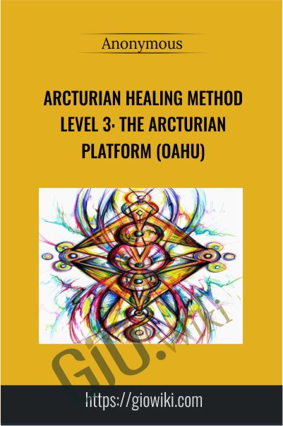 Arcturian Healing Method Level 3 - the Arcturian Platform (Oahu)