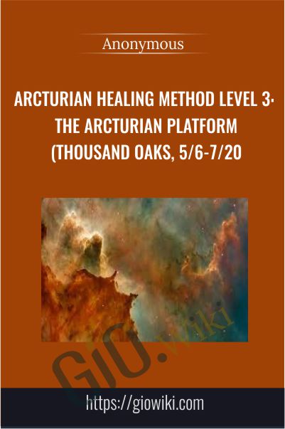 Arcturian Healing Method Level 3 - the Arcturian Platform (Thousand Oaks, 5/6-7/20