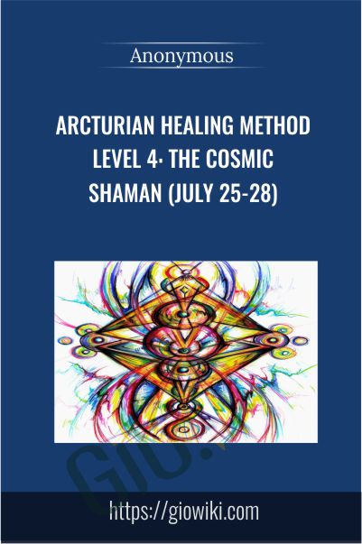 Arcturian Healing Method Level 4 - the Cosmic Shaman (July 25-28)