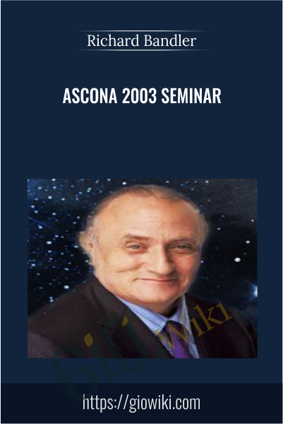Ascona 2003 Seminar  - Richard Bandler