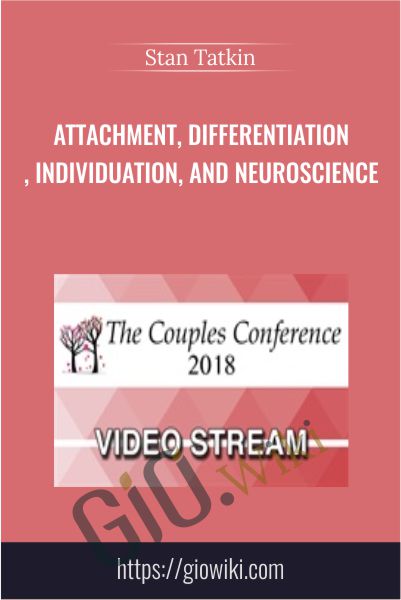 Attachment, Differentiation, Individuation, and Neuroscience - Stan Tatkin