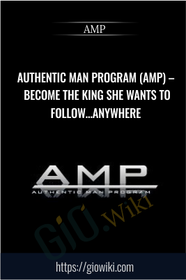 Authentic Man Program (AMP) – Become The King She Wants To Follow… Anywhere - AMP