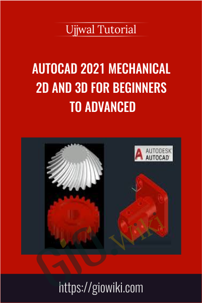 AutoCAD 2021 Mechanical 2D and 3D for Beginners to Advanced - Ujjwal Tutorial