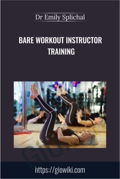 BARE Workout Instructor Training - Dr Emily Splichal