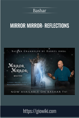 Mirror Mirror: Reflections - Bashar