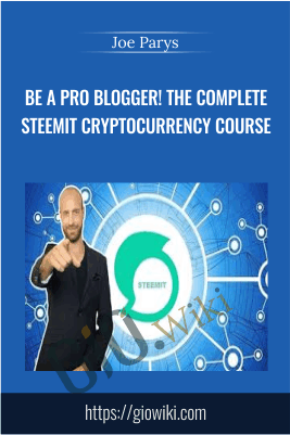 Be A Pro Blogger! The Complete Steemit Cryptocurrency Course - Joe Parys