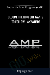 Become The King She Wants To Follow… Anywhere – Authentic Man Program (AMP)