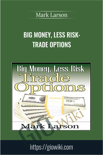 Big Money, Less Risk: Trade Options - Mark Larson