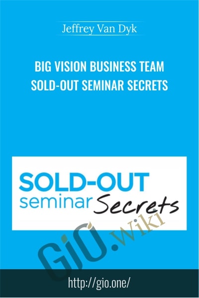 Big Vision Business Team – Sold-Out Seminar Secrets - Jeffrey Van Dyk