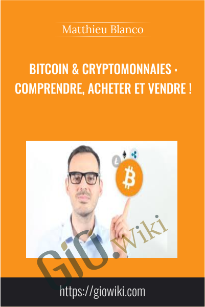 Bitcoin & cryptomonnaies : comprendre, acheter et vendre ! - Matthieu Blanco