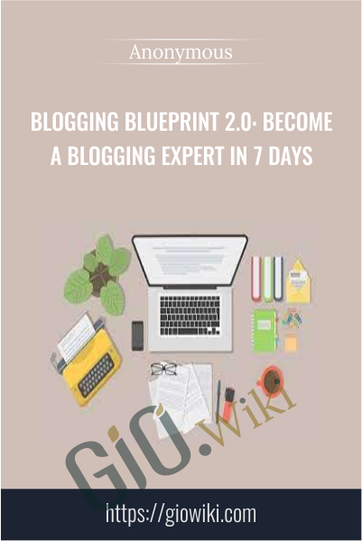Blogging Blueprint 2.0: Become a Blogging Expert in 7 Days