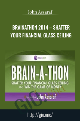 Brainathon 2014 – Shatter Your Financial Glass Ceiling – John Assaraf