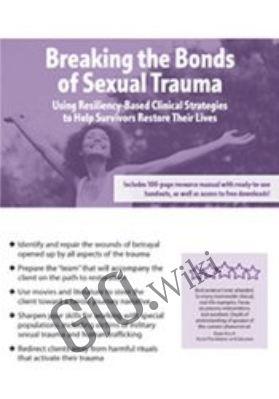 Breaking the Bonds of Sexual Trauma: Using Resiliency-Based Clinical Strategies to Help Survivors Restore Their Lives - Melissa (Missy) Bradley-Ball