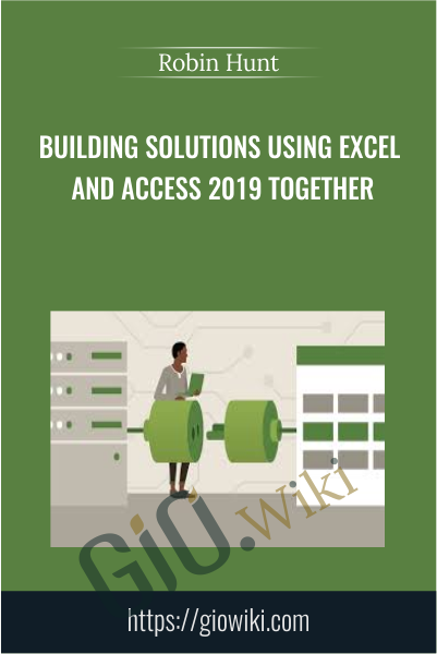 Building Solutions Using Excel and Access 2019 Together - Robin Hunt