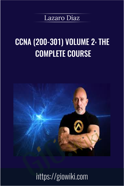 CCNA (200-301) Volume 2: The Complete Course - Lazaro Diaz
