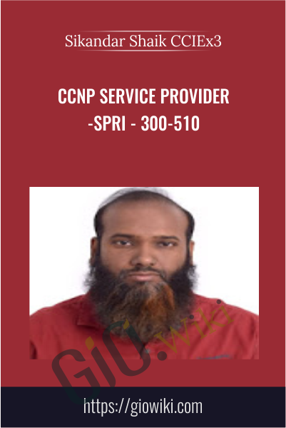 Ccnp Service Provider -spri - 300-510 - Sikandar Shaik CCIEx3