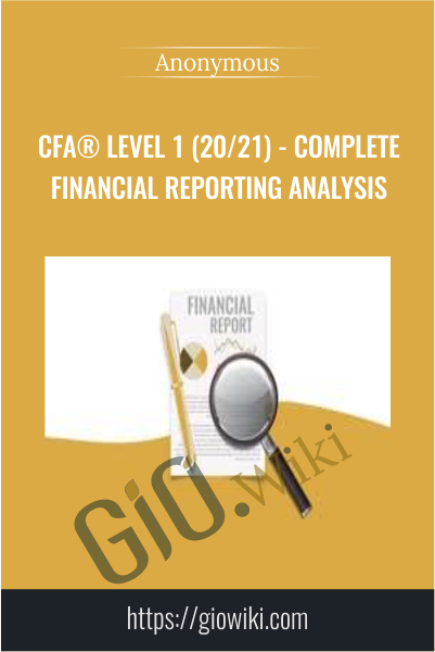 CFA® Level 1 (20/21) - Complete Financial Reporting Analysis