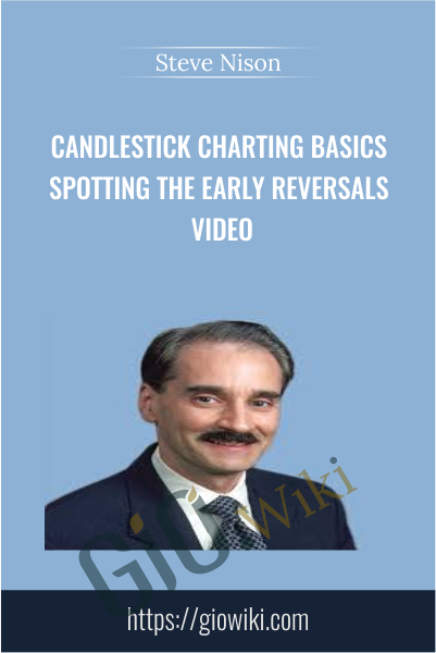 Candlestick Charting Basics Spotting the Early Reversals Video - Steve Nison