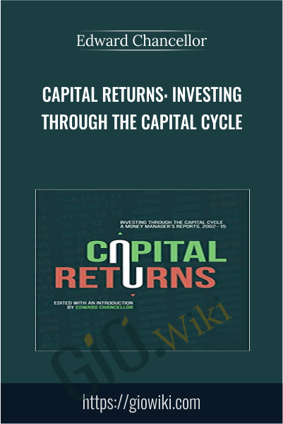 Capital Returns: Investing Through the Capital Cycle - Edward Chancellor