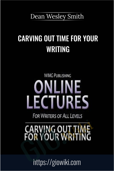 Carving Out Time for Your Writing - Dean Wesley Smith