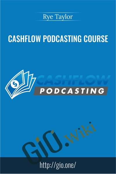 Cashflow Podcasting Course - Rye Taylor