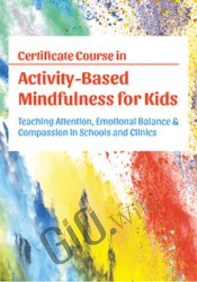 Certificate Course in Activity-Based Mindfulness for Kids: Teaching attention, emotional balance & compassion in schools and clinics - Susan Kaiser Greenland