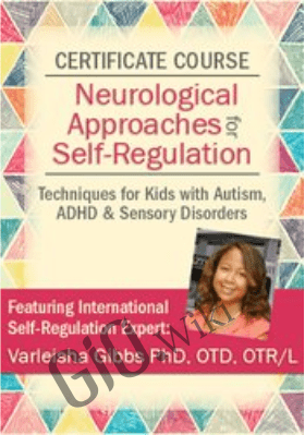 Certificate in Neurological Approaches for Self-Regulation: Techniques for Kids with Autism, ADHD & Sensory Disorders - Varleisha Gibbs