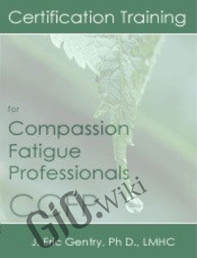 Certification Training for Compassion Fatigue Professionals (CCFP) - Bessel Van der Kolk , Eric Gentry &  Janina Fisher