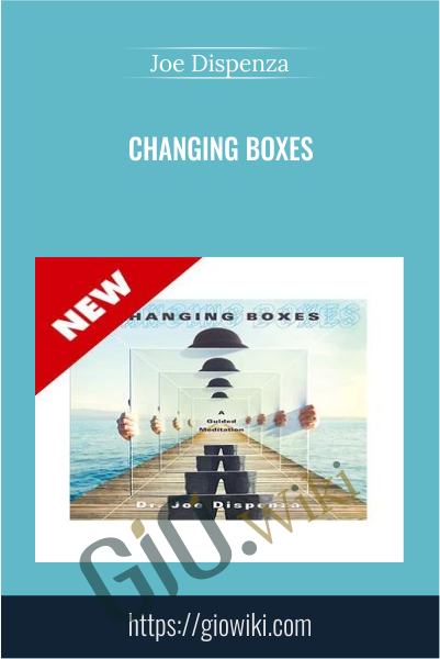 Changing Boxes - Joe Dispenza