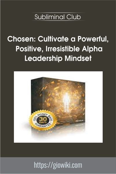 Chosen: Cultivate a Powerful, Positive, Irresistible Alpha Leadership Mindset - Subliminal Club