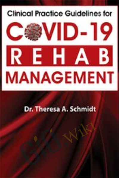 Clinical Practice Guidelines for Covid-19 Rehab Management - Theresa A. Schmidt