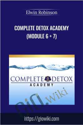 Complete Detox Academy (Module 6 + 7) - Elwin Robinson