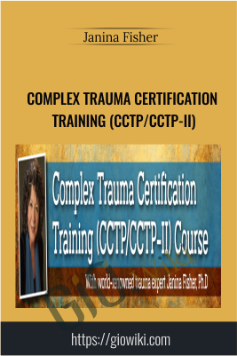 Complex Trauma Certification Training (CCTP/CCTP-II) -  Janina Fisher