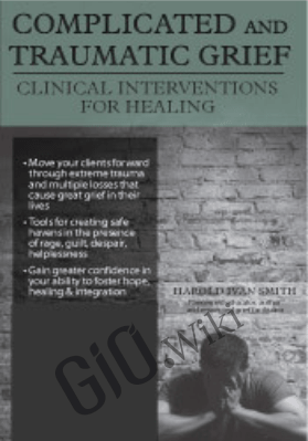 Complicated and Traumatic Grief: Clinical Interventions for Healing - Harold Ivan Smith