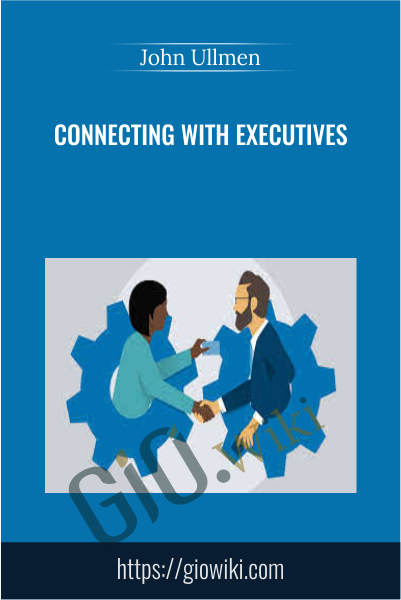 Connecting with Executives - John Ullmen