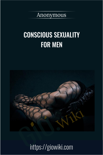 Conscious Sexuality For Men