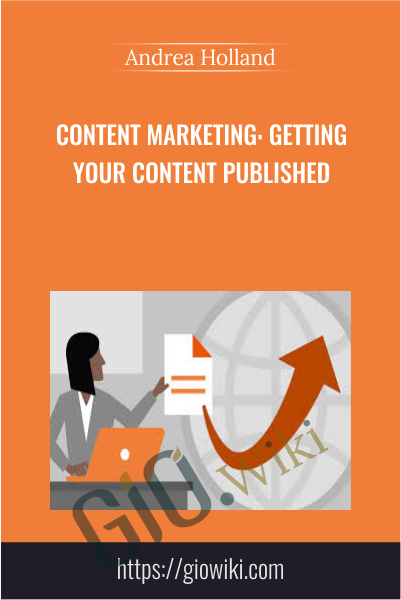 Content Marketing: Getting Your Content Published - Andrea Holland