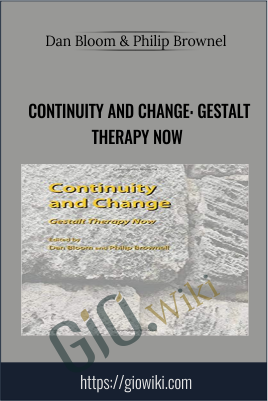 Continuity and Change: Gestalt Therapy Now - Dan Bloom & Philip Brownel